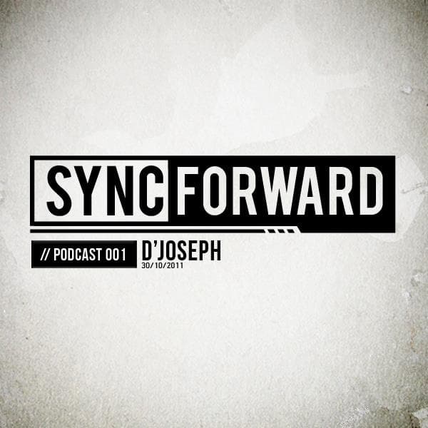 Sync Forward Podcast 001 - D'Joseph