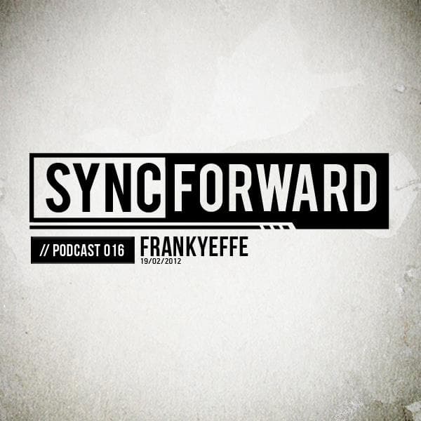 Sync Forward Podcast 016 - Frankyeffe
