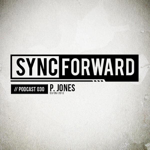 Sync Forward Podcast 030 - P. Jones