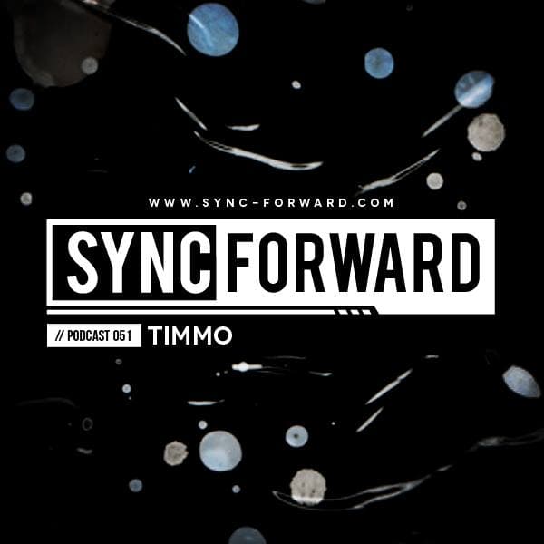 Sync Forward Podcast 051 - Timmo
