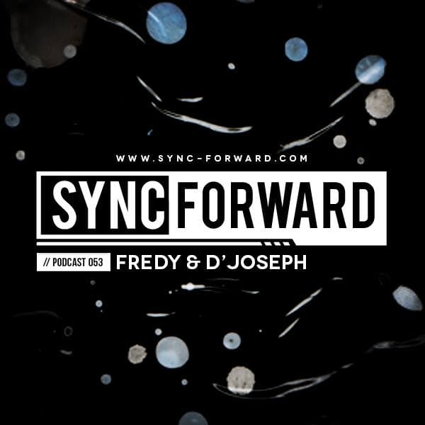 Sync Forward Podcast 053 - Fredy & D'Joseph