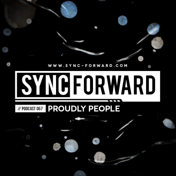 Sync Forward Podcast 057 - Proudly People