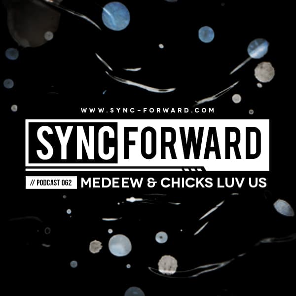 Sync Forward Podcast 062 - Medeew & Chick Luv Us