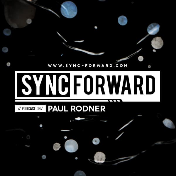 Sync Forward Podcast 067 - Paul Rodner