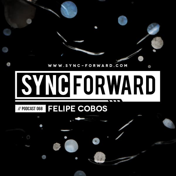 Sync Forward Podcast 068 - Felipe Cobos