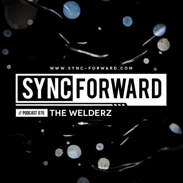 Sync Forward Podcast 075 - The Welderz