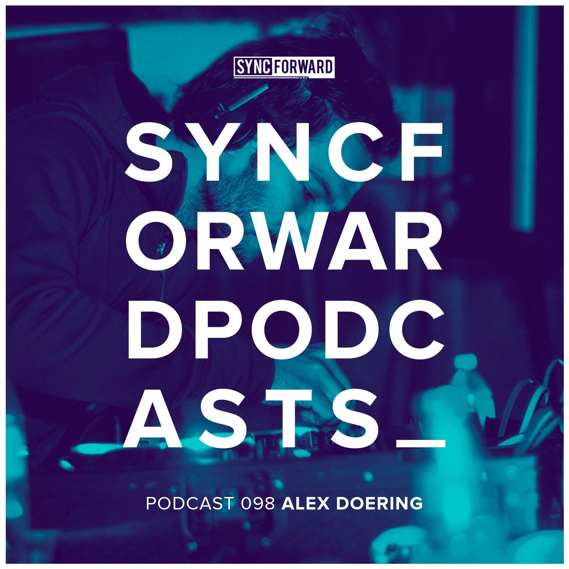 Sync Forward Podcast 098 - Alex Doering